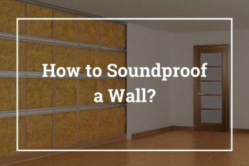 How to Soundproof a Wall Cheaply – 10 Ways to Soundproof Wall