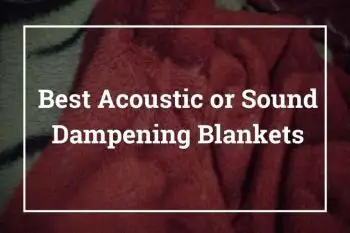10 Best Soundproof Blankets – Best Acoustic / Sound Dampening Blankets