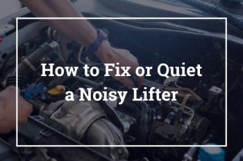 How to Fix/Quiet a Noisy Lifter – 5 Best Ways to Fix or Quiet a Noisy Lifter