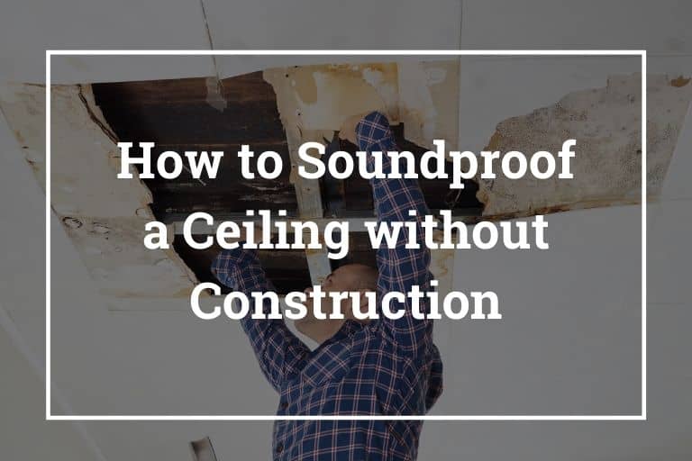 How to Soundproof a Ceiling without Construction (Jan 2021)