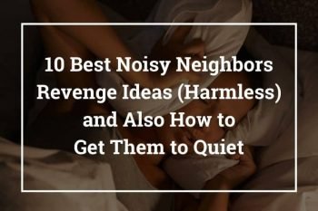 10 Best Noisy Neighbors Revenge Ideas (Harmless) and Also How to Get Them to Quiet