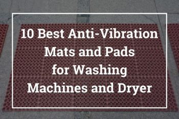 10 Best Anti-Vibration Mats and Pads for Washing Machines and Dryer