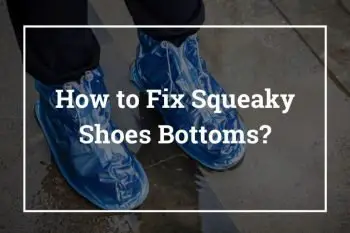 How to Fix Squeaky Shoes Bottoms – Best Ways