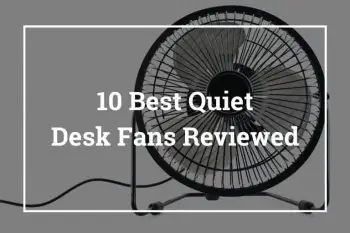 10 Best Quiet Desk Fans Reviewed