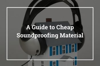 A Guide to Cheap Soundproofing Material