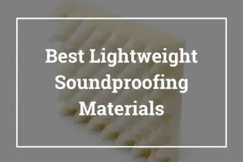 Best Lightweight Soundproofing Materials