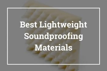 Best Lightweight Soundproofing Materials