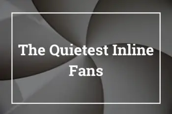 The Quietest Inline Fans