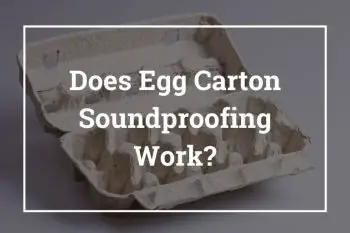 Does Egg Carton Soundproofing Work?