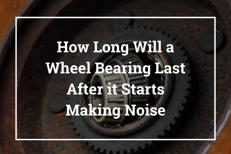 How Long Will a Wheel Bearing Last After it Starts Making ...