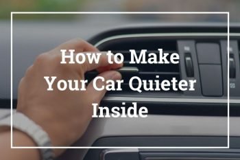 How to Make Your Car Quieter Inside