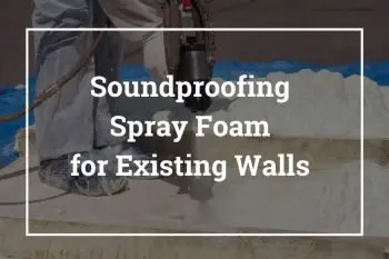 Soundproofing Spray Foam for Existing Walls
